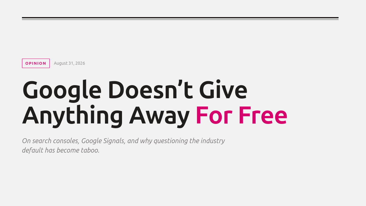 Light header graphic reading "Google Doesn't Give Anything Away For Free" with "on search consoles, Google Signals, and why questioning the industry default has become taboo." as a subtitle